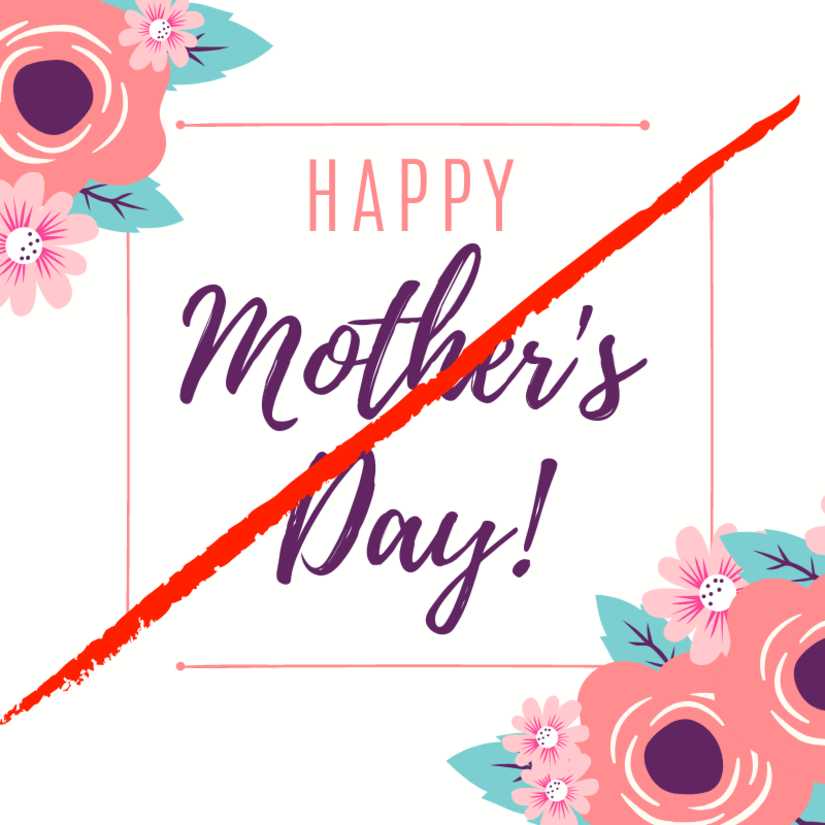 Should Mother’s Day be banned?